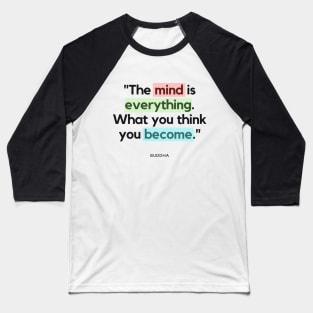 "The mind is everything. What you think you become." - Buddha Quote Baseball T-Shirt